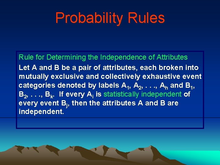 Probability Rules Rule for Determining the Independence of Attributes Let A and B be