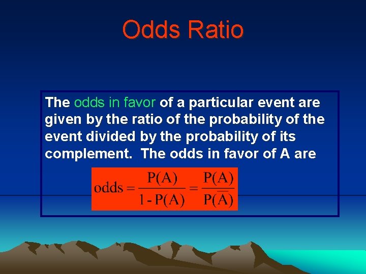 Odds Ratio The odds in favor of a particular event are given by the