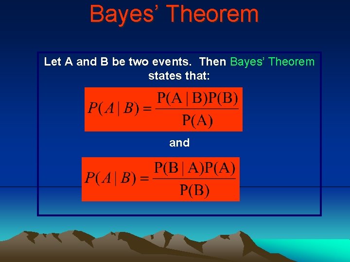 Bayes’ Theorem Let A and B be two events. Then Bayes’ Theorem states that: