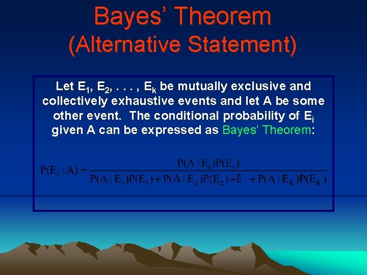 Bayes’ Theorem (Alternative Statement) Let E 1, E 2, . . . , Ek