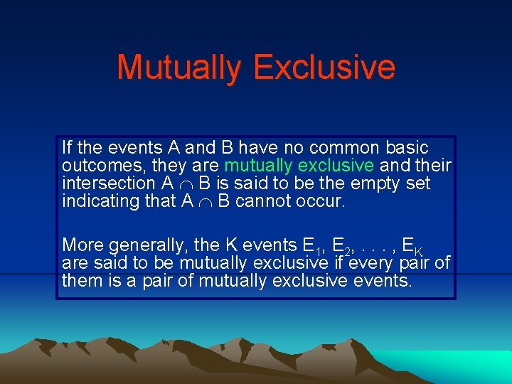 Mutually Exclusive If the events A and B have no common basic outcomes, they
