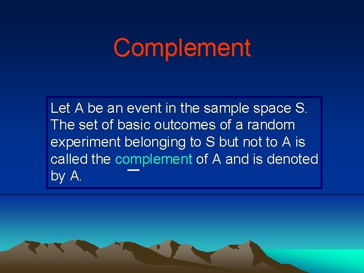 Complement Let A be an event in the sample space S. The set of