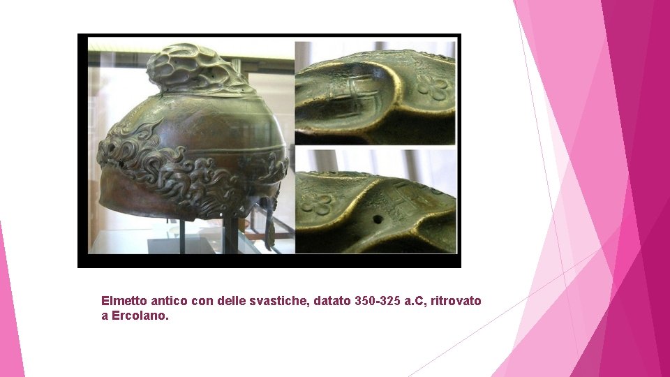 Elmetto antico con delle svastiche, datato 350 -325 a. C, ritrovato a Ercolano. 