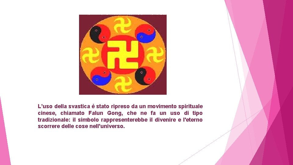 L’uso della svastica è stato ripreso da un movimento spirituale cinese, chiamato Falun Gong,