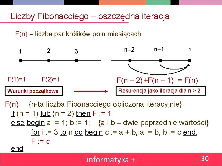 Liczby Fibonacciego – oszczędna iteracja F(n) – liczba par królików po n miesiącach 1
