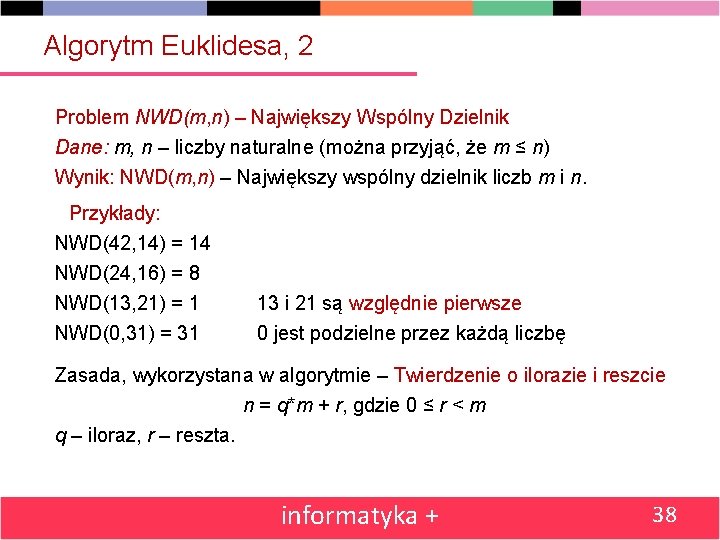 Algorytm Euklidesa, 2 Problem NWD(m, n) – Największy Wspólny Dzielnik Dane: m, n –