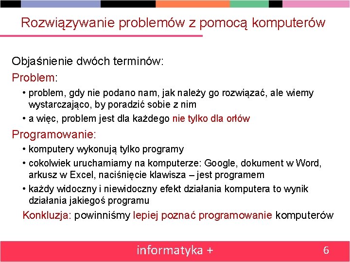 Rozwiązywanie problemów z pomocą komputerów Objaśnienie dwóch terminów: Problem: • problem, gdy nie podano