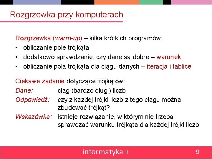 Rozgrzewka przy komputerach Rozgrzewka (warm-up) – kilka krótkich programów: • obliczanie pole trójkąta •