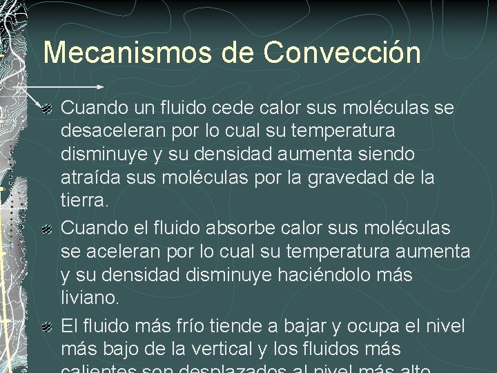 Mecanismos de Convección Cuando un fluido cede calor sus moléculas se desaceleran por lo