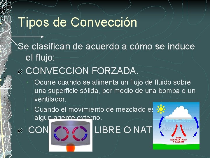 Tipos de Convección Se clasifican de acuerdo a cómo se induce el flujo: CONVECCION