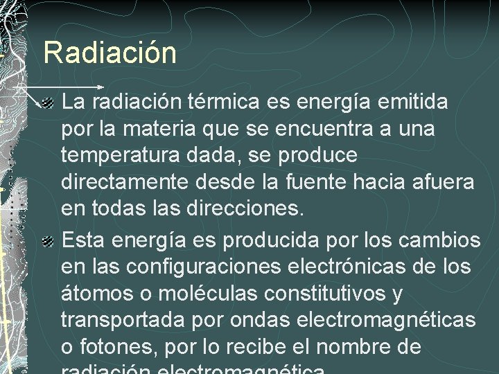 Radiación La radiación térmica es energía emitida por la materia que se encuentra a