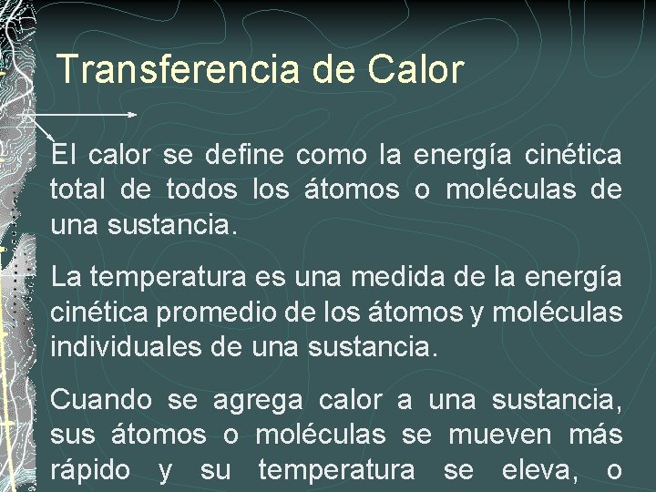 Transferencia de Calor El calor se define como la energía cinética total de todos