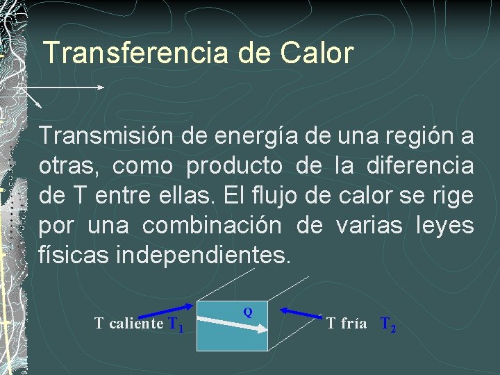 Transferencia de Calor Transmisión de energía de una región a otras, como producto de
