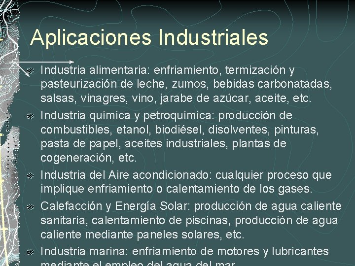 Aplicaciones Industriales Industria alimentaria: enfriamiento, termización y pasteurización de leche, zumos, bebidas carbonatadas, salsas,