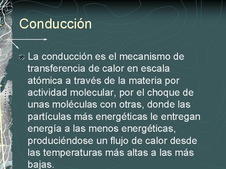 Conducción La conducción es el mecanismo de transferencia de calor en escala atómica a