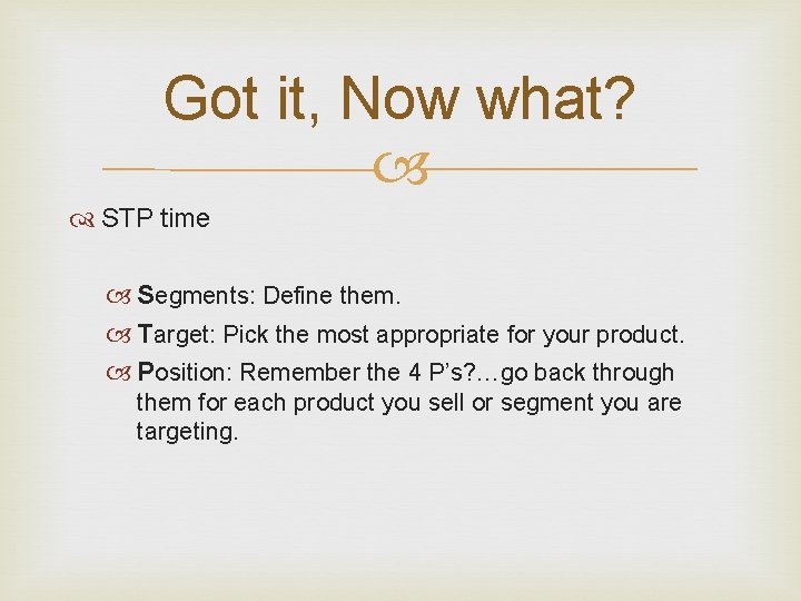 Got it, Now what? STP time Segments: Define them. Target: Pick the most appropriate
