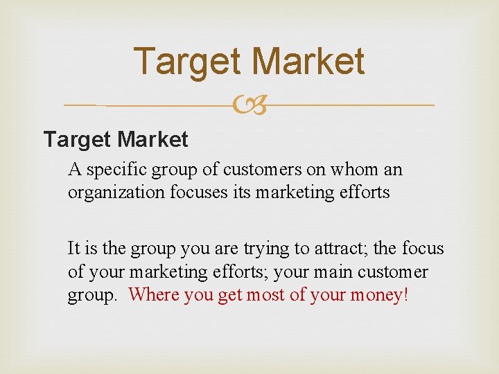 Target Market A specific group of customers on whom an organization focuses its marketing