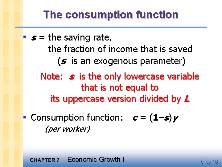 The consumption function § s = the saving rate, the fraction of income that