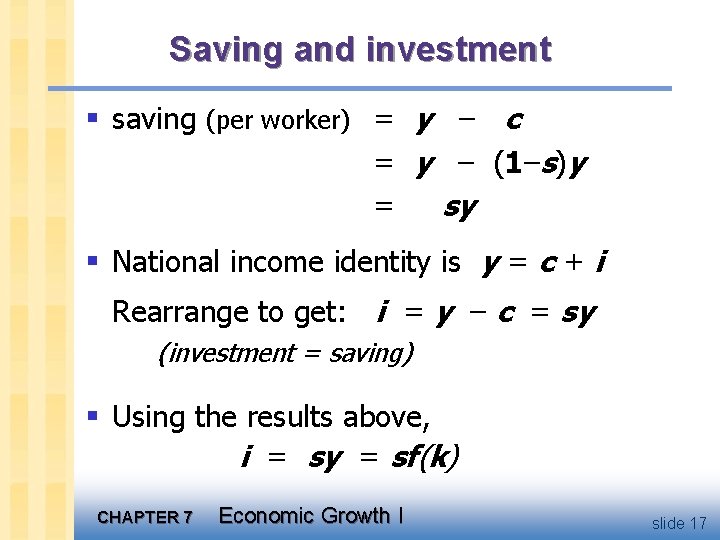 Saving and investment § saving (per worker) = y – c = y –