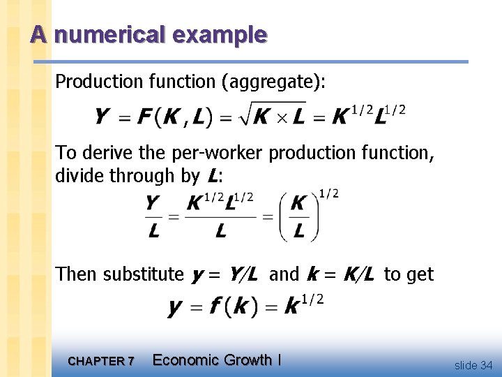 A numerical example Production function (aggregate): To derive the per-worker production function, divide through