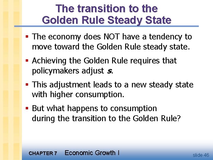 The transition to the Golden Rule Steady State § The economy does NOT have