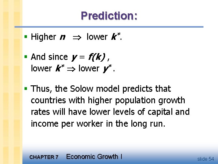 Prediction: § Higher n lower k*. § And since y = f(k) , lower