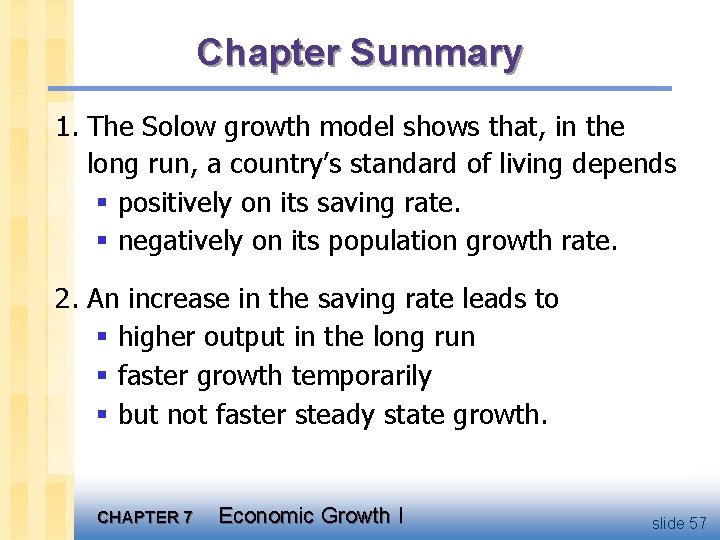 Chapter Summary 1. The Solow growth model shows that, in the long run, a