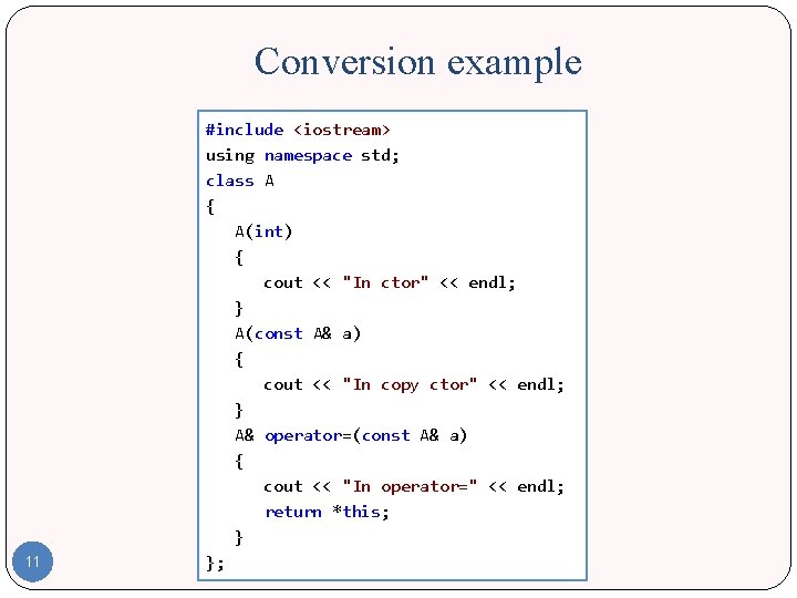 Conversion example 11 #include <iostream> using namespace std; class A { A(int) { cout