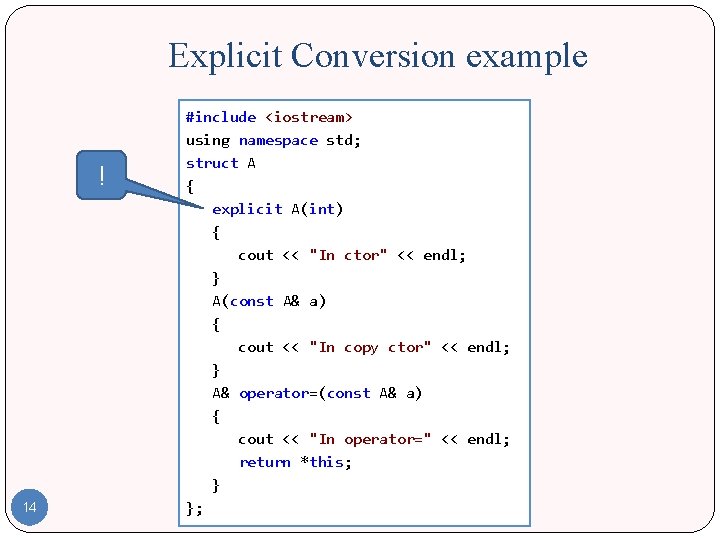 Explicit Conversion example ! 14 #include <iostream> using namespace std; struct A { explicit