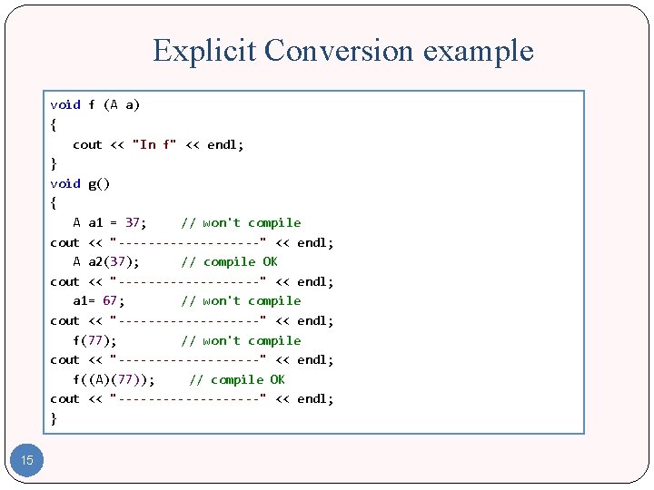 Explicit Conversion example void f (A a) { cout << "In f" << endl;