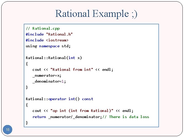 Rational Example ; ) // Rational. cpp #include "Rational. h" #include <iostream> using namespace