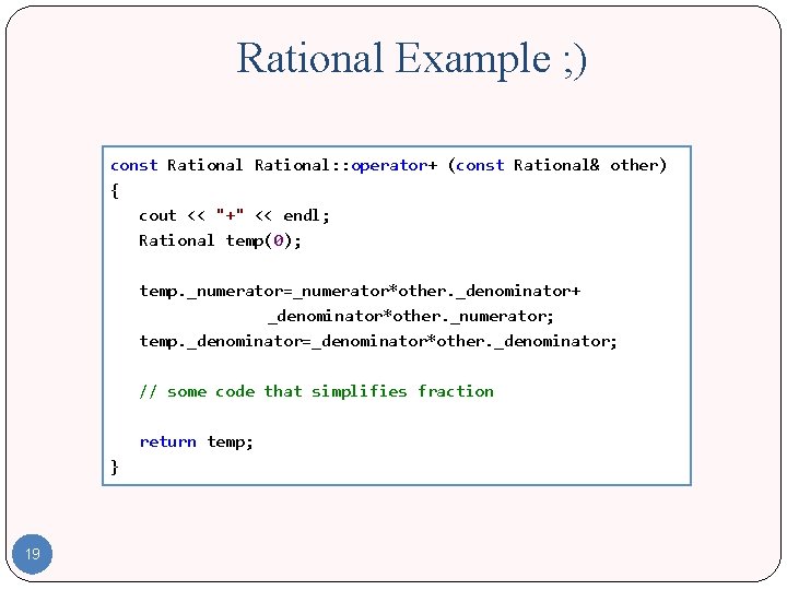 Rational Example ; ) const Rational: : operator+ (const Rational& other) { cout <<