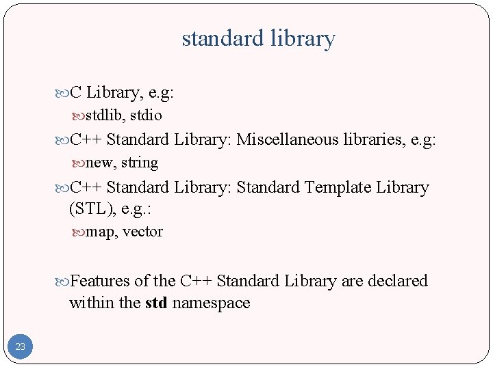 standard library C Library, e. g: stdlib, stdio C++ Standard Library: Miscellaneous libraries, e.