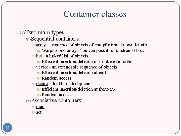 Container classes Two main types: Sequential containers: array – sequence of objects of compile