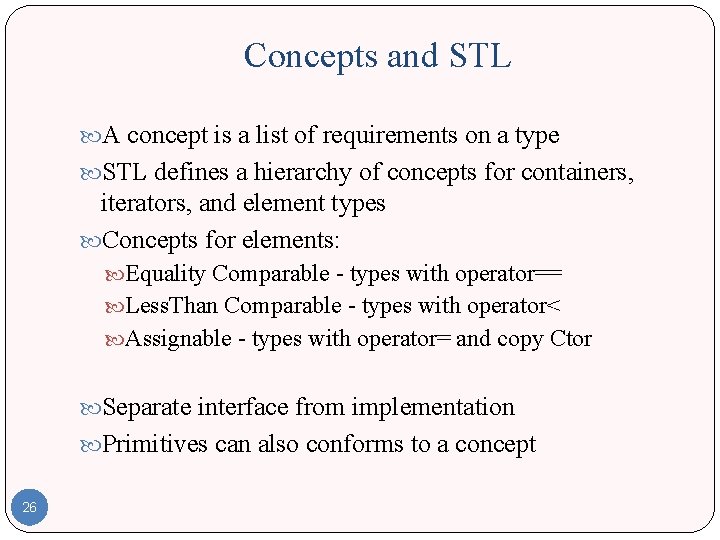Concepts and STL A concept is a list of requirements on a type STL