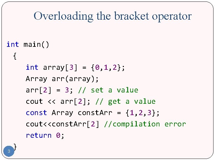 Overloading the bracket operator int main() { int array[3] = {0, 1, 2}; Array