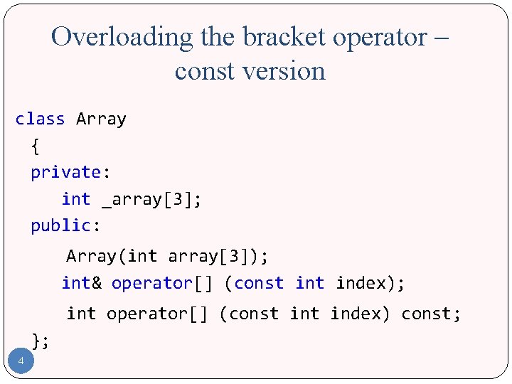 Overloading the bracket operator – const version class Array { private: int _array[3]; public: