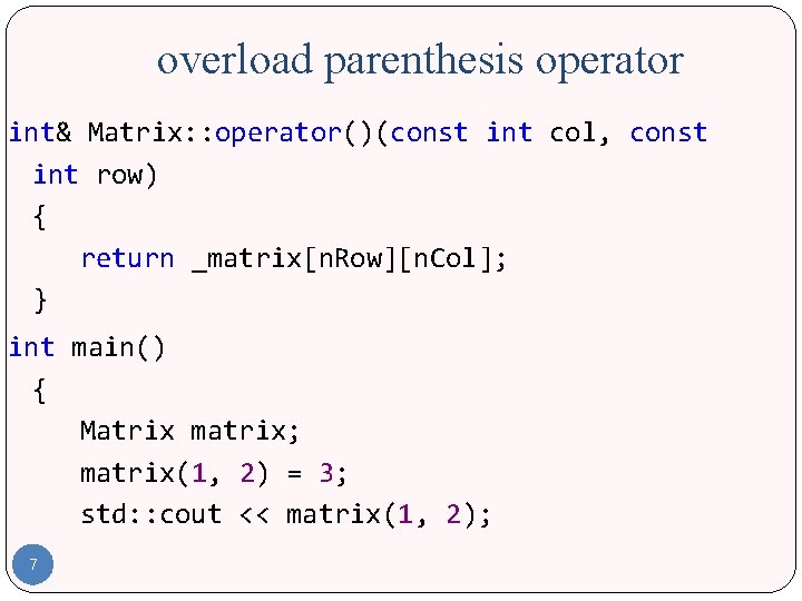 overload parenthesis operator int& Matrix: : operator()(const int col, const int row) { return