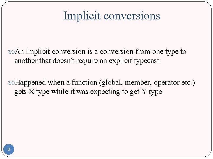 Implicit conversions An implicit conversion is a conversion from one type to another that