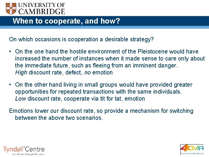 When to cooperate, and how? On which occasions is cooperation a desirable strategy? •