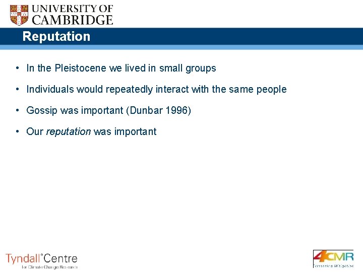 Reputation • In the Pleistocene we lived in small groups • Individuals would repeatedly