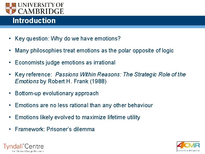 Introduction • Key question: Why do we have emotions? • Many philosophies treat emotions