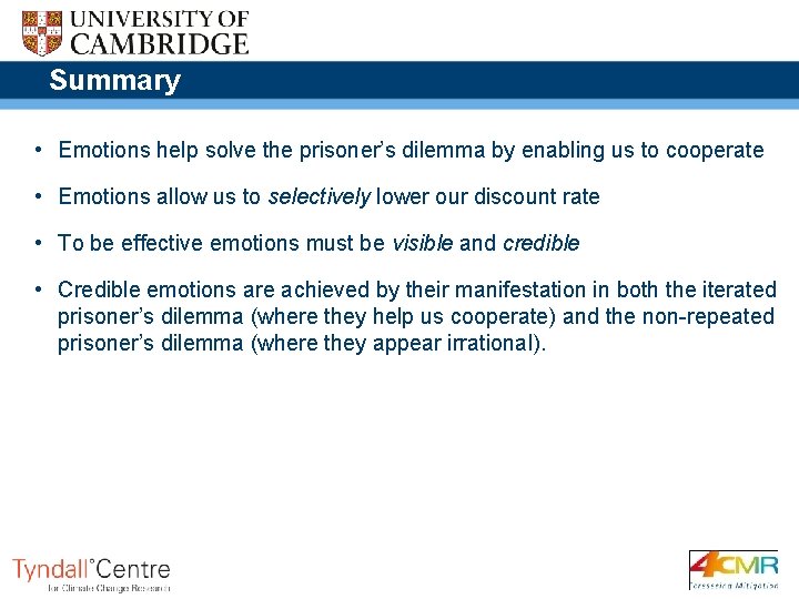 Summary • Emotions help solve the prisoner’s dilemma by enabling us to cooperate •