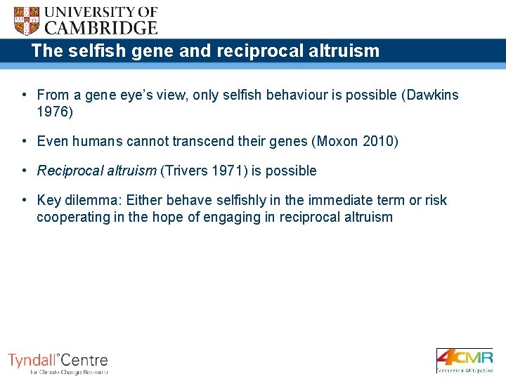 The selfish gene and reciprocal altruism • From a gene eye’s view, only selfish