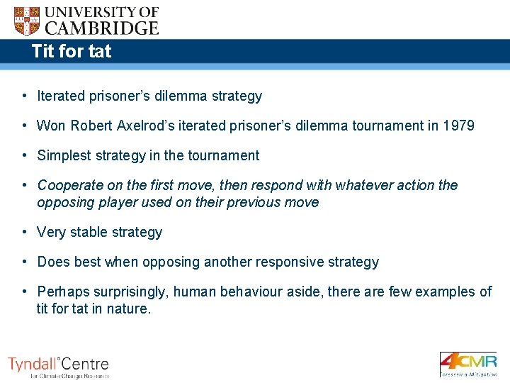 Tit for tat • Iterated prisoner’s dilemma strategy • Won Robert Axelrod’s iterated prisoner’s