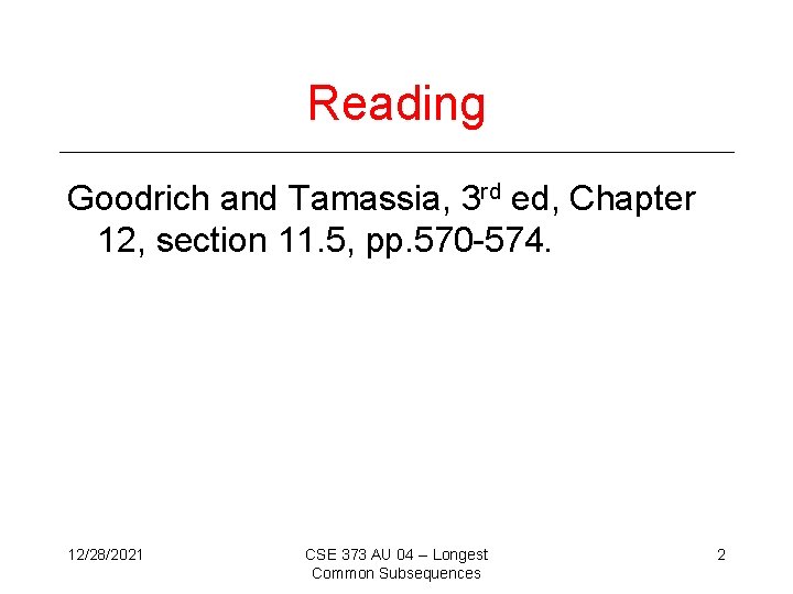 Reading Goodrich and Tamassia, 3 rd ed, Chapter 12, section 11. 5, pp. 570