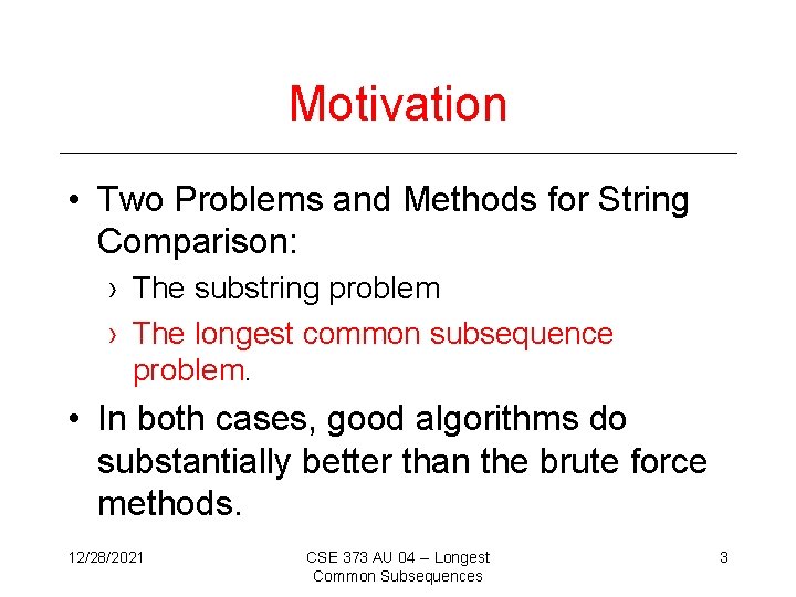 Motivation • Two Problems and Methods for String Comparison: › The substring problem ›