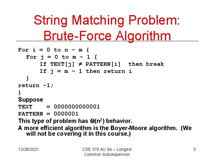 String Matching Problem: Brute-Force Algorithm For i = 0 to n – m {