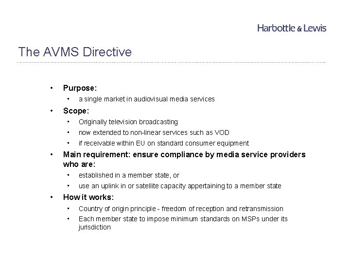 The AVMS Directive • Purpose: • • a single market in audiovisual media services