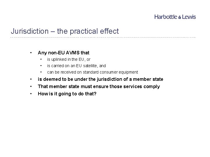 Jurisdiction – the practical effect • Any non-EU AVMS that • is uplinked in